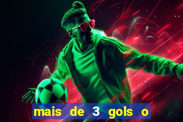 mais de 3 gols o que significa